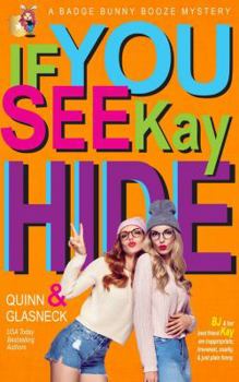 Paperback If You See Kay Hide: A Badge Bunny Booze Humorous Mystery (The Badge Bunny Booze Mystery Collection) Book