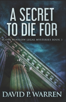 A Secret To Die For - Book #3 of the Scott Winslow Legal Mysteries