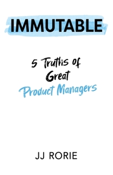 Paperback Immutable: 5 Truths of Great Product Managers Book