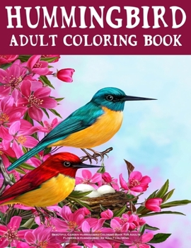 Beautiful Garden Hummingbird Coloring Book For   Adults: Flowers & Hummingbird An Adult Coloring: Hummingbird Garden, Flower Patterns Coloring Book ... Print Relaxing Coloring Books for Grownups).