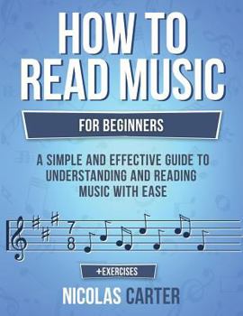 Paperback How to Read Music: For Beginners - A Simple and Effective Guide to Understanding and Reading Music with Ease Book