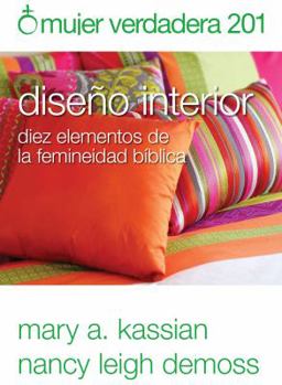 Paperback Mujer Verdadera 201: Diseño Interior: Diez Elementos de la Femineidad Bíblica [Spanish] Book