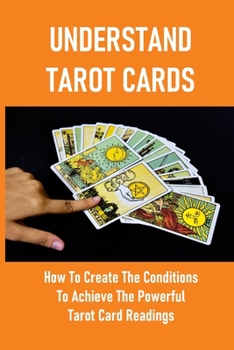 Understand Tarot Cards: How To Create The Conditions To Achieve The Powerful Tarot Card Readings: Tarot History Timeline