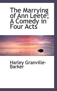 The Marrying of Ann Leete; a Comedy in Four Acts