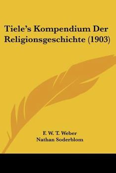 Paperback Tiele's Kompendium Der Religionsgeschichte (1903) [German] Book