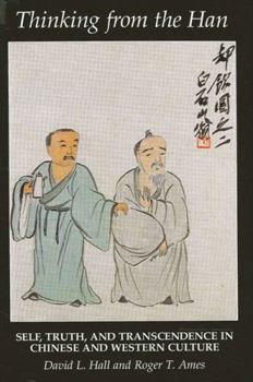 Hardcover Thinking from the Han: Self, Truth, and Transcendence in Chinese and Western Culture Book