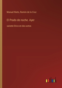 Paperback El Prado de noche. Ayer: sainete lírico en dos actos [Spanish] Book