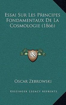 Paperback Essai Sur Les Principes Fondamentaux De La Cosmologie (1866) [French] Book
