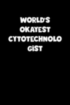 World's Okayest Cytotechnologist Notebook - Cytotechnologist Diary - Cytotechnologist Journal - Funny Gift for Cytotechnologist: Medium College-Ruled ... Diary, 110 page, Lined, 6x9 (15.2 x 22.9 cm)