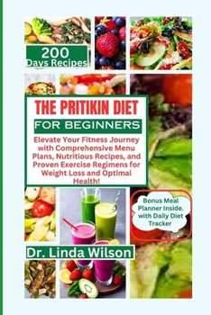 Paperback The Pritikin Diet for Beginners: Elevate Your Fitness Journey with Comprehensive Menu Plans, Nutritious Recipes, and Proven Exercise Regimens for Weig Book