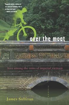 Paperback Over the Moat: Love Among the Ruins of Imperial Vietnam Book