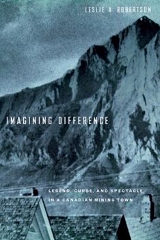 Paperback Imagining Difference: Legend, Curse, and Spectacle in a Canadian Mining Town Book