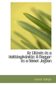 Paperback AZ ELT N?'s ?'S a Holtt Nyilv Nit?'s: A Magyar ?'S A N Met Jogban Book