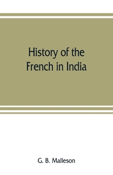 Paperback History of the French in India: from the founding of Pondichery in 1674 to the capture of that place in 1761 Book