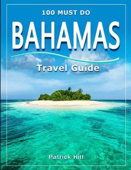 Paperback BAHAMAS Travel Guide: 100 Must Do! Book