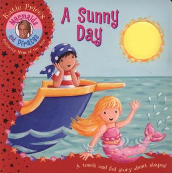 Katie Price Mermaids and Pirates: A Sunny Day - A Touch and Feel Book (Katie Prices Mermaids & Pirate) - Book  of the Katie Price's Mermaids and Pirates