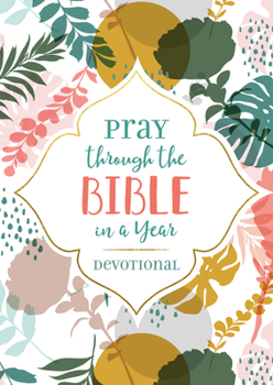 Pray through the Bible in a Year Journal: A Daily Devotional and Reading Plan