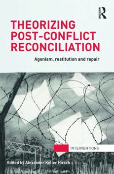 Paperback Theorizing Post-Conflict Reconciliation: Agonism, Restitution & Repair Book