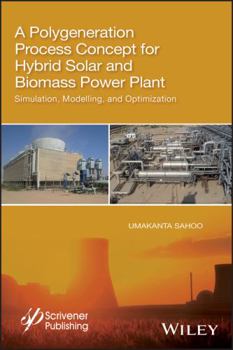 Hardcover A Polygeneration Process Concept for Hybrid Solar and Biomass Power Plant: Simulation, Modelling, and Optimization Book
