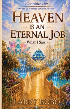 Heaven Is An Eternal Job: What I Saw