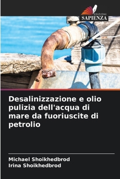 Desalinizzazione e olio pulizia dell'acqua di mare da fuoriuscite di petrolio (Italian Edition)