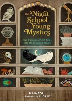 Hardcover The Night School for Young Mystics: Five Fabulous Field Trips Into Moonlight and Magic Book