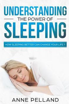Paperback Understanding the power of sleeping: How sleeping better can change your life ? Book