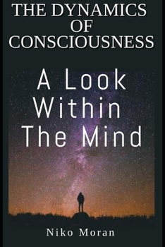 Paperback The Dynamics of Consciousness: A Look within The Mind Book