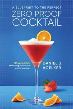 Paperback A Blueprint To The Perfect Zero Proof Cocktail Book