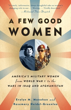 Paperback A Few Good Women: America's Military Women from World War I to the Wars in Iraq and Afghanistan Book