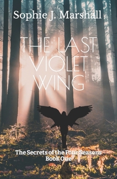 Paperback The Last Violet Wing: The Secrets of the Four Seasons #1 Book