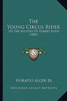 The Young Circus Rider, Or, the Mystery of Robert Rudd (Polyglot Press Alger)