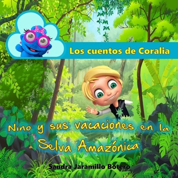Paperback Los cuentos de Coralia: Nino y sus vacaciones en la Selva Amazónica [Spanish] Book