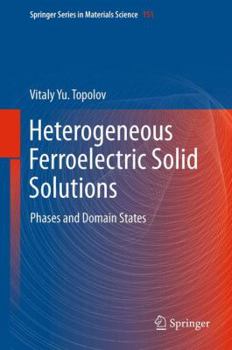 Hardcover Heterogeneous Ferroelectric Solid Solutions: Phases and Domain States Book
