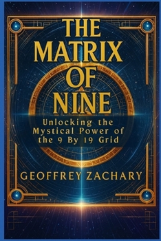 Paperback The Matrix of Nine: Unlocking the Mystical Power of the 9 by 19 Grid Book