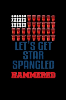 Paperback Let's Get Star Spangled Hammered: College Ruled Lined Writing Notebook Journal, 6x9, 120 Pages Book