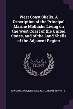 Paperback West Coast Shells. a Description of the Principal Marine Mollusks Living on the West Coast of the United States, and of the Land Shells of the Adjacen Book