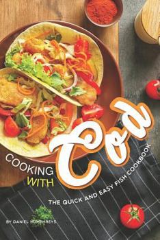 Paperback Cooking with Cod: The Quick and Easy Fish Cookbook Book