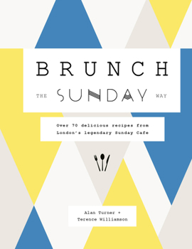 Hardcover Brunch the Sunday Way: Over 70 Delicious Recipes from London's Legendary Sunday Cafe Book