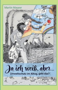 Paperback Ja ich weiß, aber...: Umweltschutz im Alltag, geht das? [German] Book