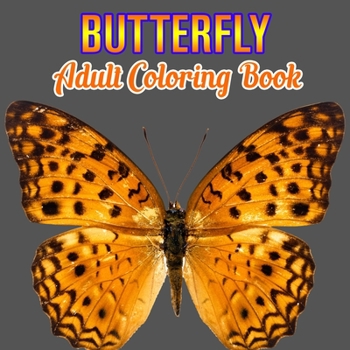 Butterfly Adult Coloring Book: Butterflies Stress Relieving Designs: Coloring Book for Adult