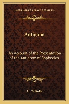 Antigone: An Account of the Presentation of the Antigone of Sophocles