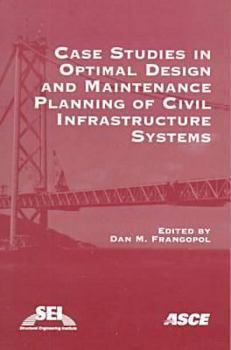 Paperback Case Studies in Optimal Design and Maintenance Planning of Civil Infrastructure Systems Book