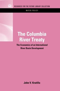 Hardcover The Columbia River Treaty: The Economics of an International River Basin Development Book
