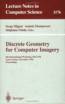 Paperback Discrete Geometry for Computer Imagery: 6th International Workshop, Dgci'96, Lyon, France, November 13 - 15, 1996, Proceedings Book