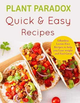 Paperback Plant Paradox Quick and Easy Diet Recipes: Effortless Lectin-free Recipes to Help you Lose Weight and Feel Great - A 30-Day Plan to Lose Weight, Feel Book