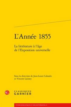 Paperback L'Annee 1855: La Litterature a l'Age de l'Exposition Universelle [French] Book