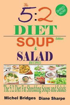 Paperback The 5: 2 Diet Soup and Salad Recipes: Fat Shredding 5:2 Diet Recipes to Help You Lose Weight Faster and Stay Healthy (Fast Di Book