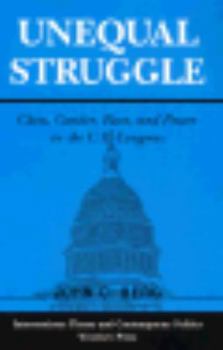 Paperback Unequal Struggle: Class, Gender, Race, and Power in the U.S. Congress (Interventions: Theory and Contemporary Politics Series) Book