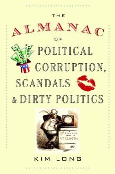 Hardcover The Almanac of Political Corruption, Scandals and Dirty Politics Book